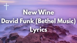 New Wine - David Funk (Bethel Music) Lyrics | Songs of Worship