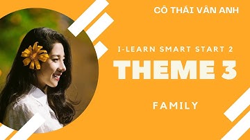 Tiếng Anh cô Thái Vân Anh - i-Learn Smart Start 2 - Theme 3: Family