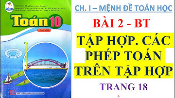TOÁN LỚP 10 Cánh Diều   CHƯƠNG I   Bài 2:  TẬP HỢP. CÁC PHÉP TOÁN TRÊN TẬP HỢP - Bài tập trang 18