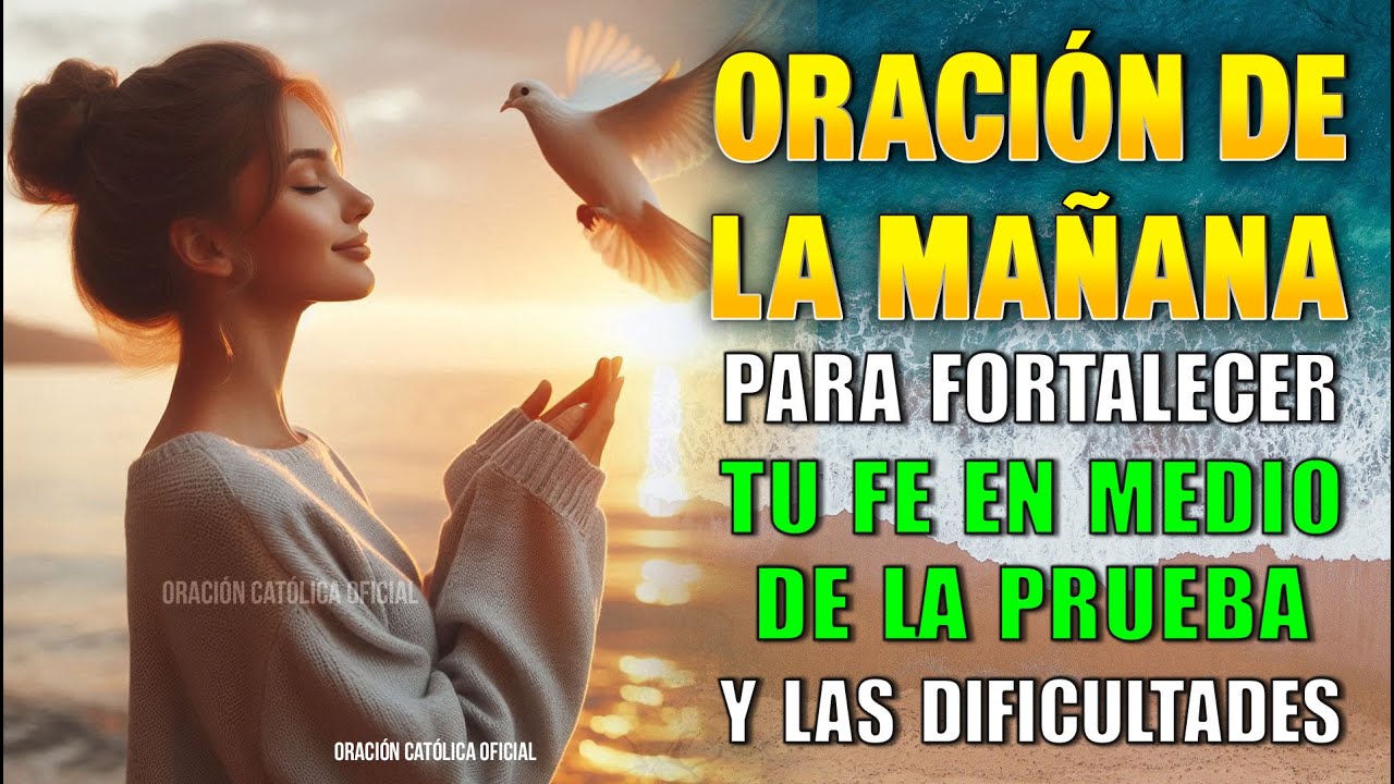 Oración de la MAÑANA para FORTALECER TU FE EN MEDIO DE LA PRUEBA Y LAS ...