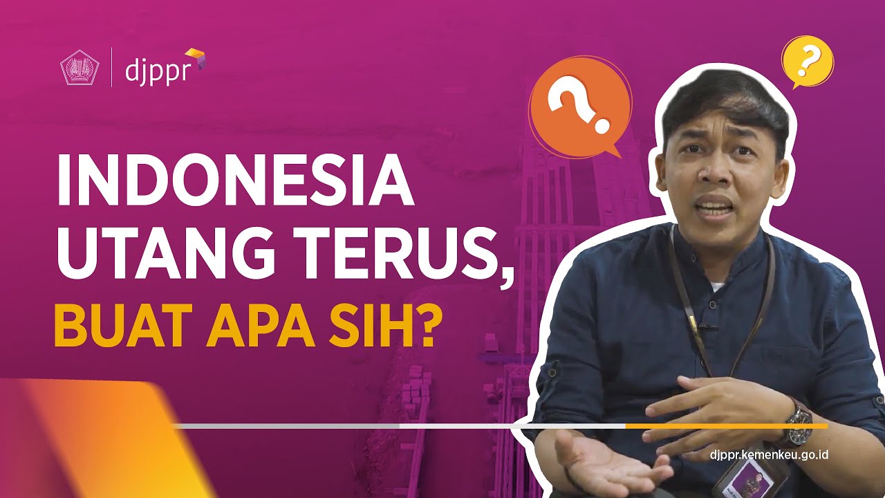 [UTANG PEMERINTAH] INDONESIA UTANG TERUS? BUAT APA?