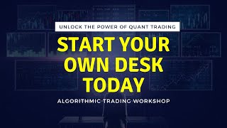 How to start your own Quantitative Trading desk - Algorithmic Trading Workshop - QuantInsti