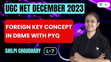 Foreign Key Concept in DBMS with PYQ | L-7 | UGC NET Dec 2023 | Computer Science by Shilpi Choudhary