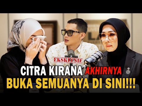 EKSKLUSIF! CITRA KIRANA AKHIRNYA BUKA SEMUANYA DI SINI!!!