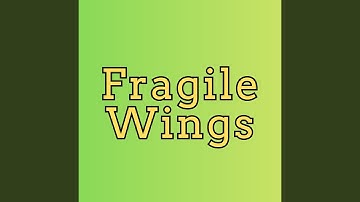 Fragile Wings