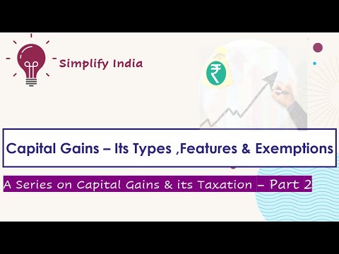 Capital Gains | Types & Features | Series on Capital Gains and it&rsquo;s Taxation | Part - 2 | English