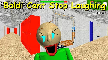 Baldi Cant Stop Laughing - Baldi