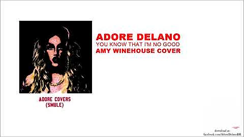 Adore Delano - You Know I'm No Good (Amy Winehouse...