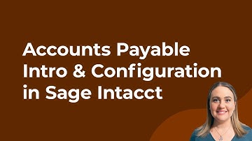 Sage Intacct Tutorial: Accounts Payable Intro & Configuration
