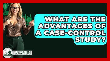 What Are The Advantages Of A Case-control Study? - The Friendly Statistician