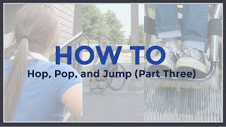 How To: Hop, Pop, and Jump (Part Three)