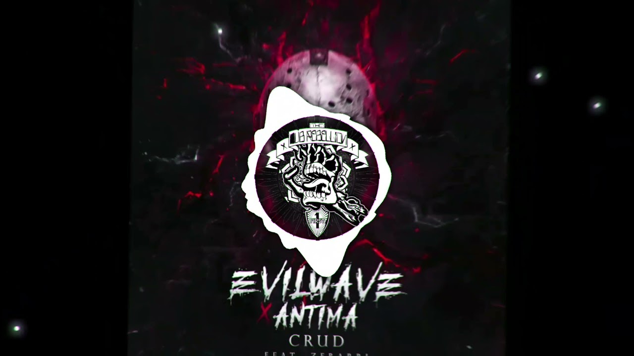 Evilwave X Antima - Crud [ft. Zerrari]