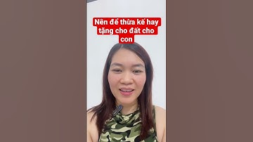 Nên để thừa kế hay tặng cho đất cho con #shorts #thuake #bds #nhadat