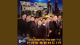 Video thumbnail of "Voz que Clama en el Desierto - Necesito Yo de Tu Presencia"