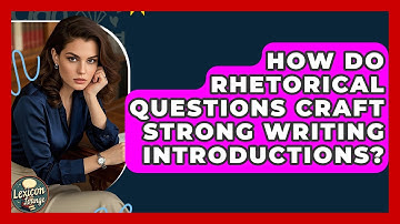 How Do Rhetorical Questions Craft Strong Writing Introductions? - Lexicon Lounge