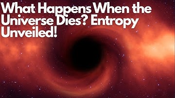 What Happens When the Universe Dies? Entropy Unveiled!
