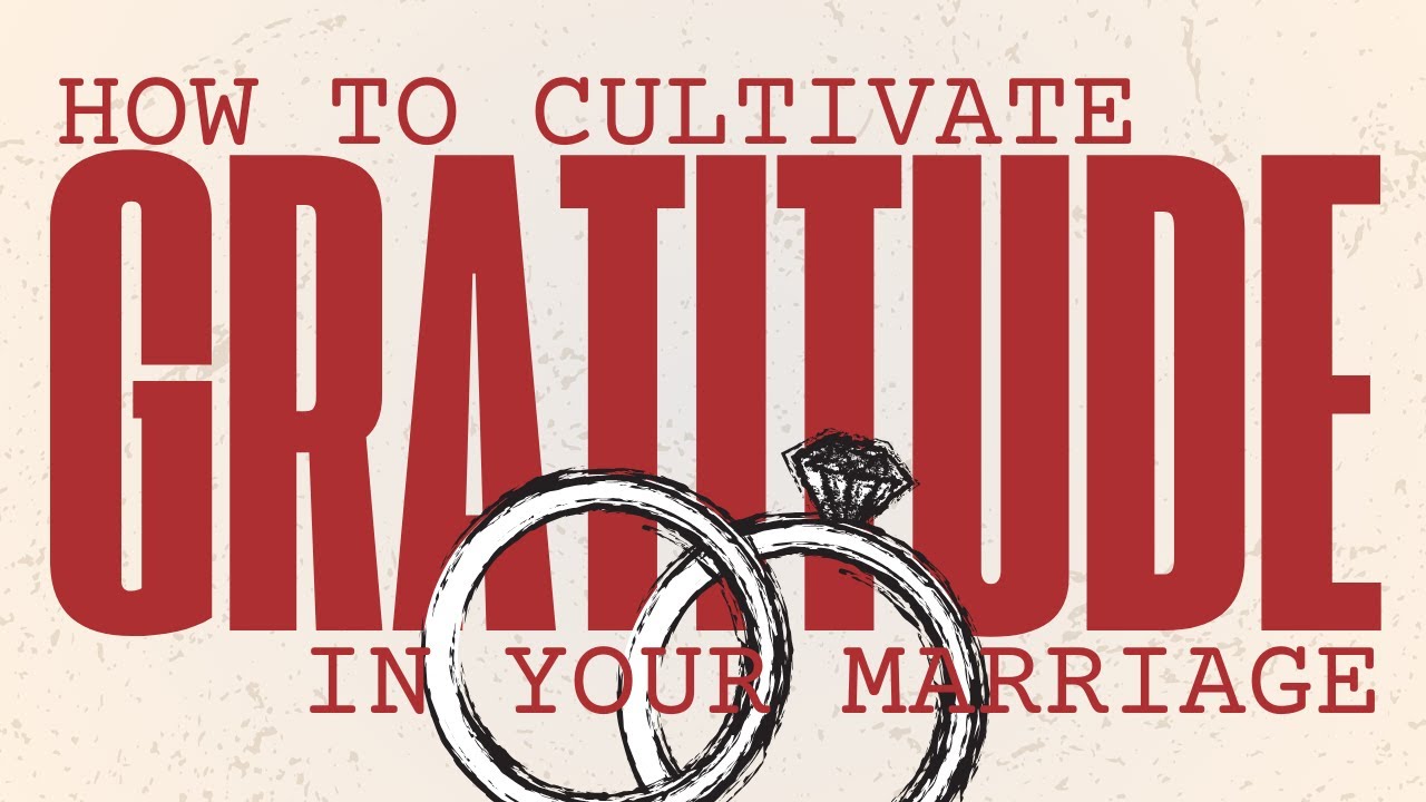 How to Cultivate Gratitude in Your Marriage - YouTube