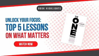 Unlock Your Focus with 'The One Thing' by Gary Keller: 5 Powerful Lessons