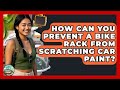 How Can You Prevent A Bike Rack From Scratching Car Paint? - Road Trip Tour Guide