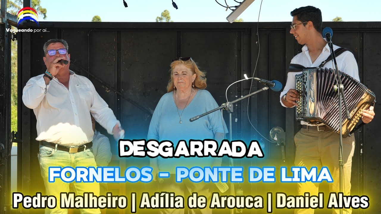 Desgarrada - Pedro Malheiro | Adília de Arouca | Daniel Alves - Fornelos - Ponte de Lima