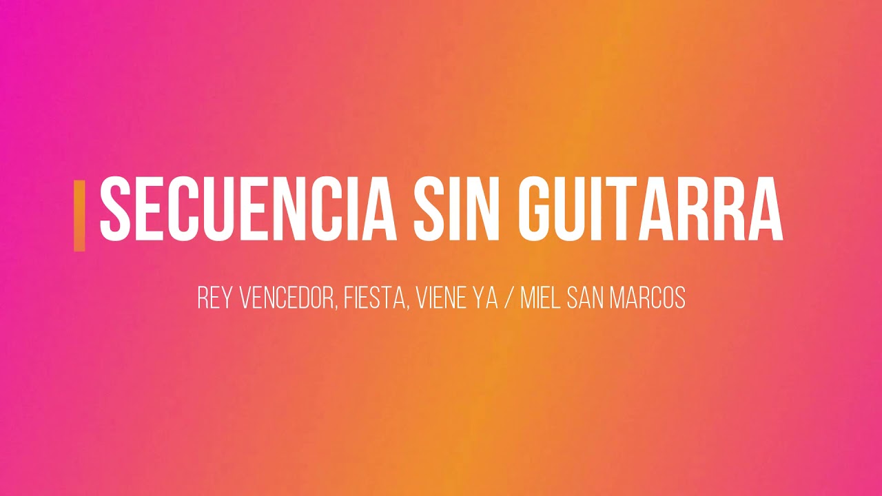 Secuencia sin Guitarra /  Rey Vencedor, Fiesta, Viene Ya / Miel San Marcos