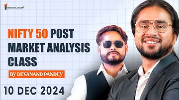 10 DEC 2024 TUESDAY | NIFTY50 POST MARKET ANALYSIS & LIVE SESSION BY MR. DEVANAND PANDEY