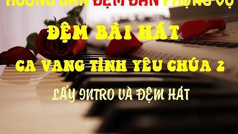 [Hướng dẫn] Đệm bài hát Ca vang tình yêu Chúa, lấy intro và đệm hát | NXN Vlog Catholic