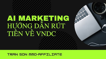 || AI MARKETING || Hướng dẫn RÚT TIỀN về ví VNDC