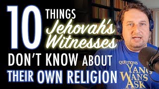 10 Things Jehovah's Witnesses Don't Know About Their Own Religion