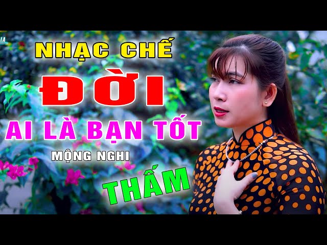 ĐỜI - AI LÀ BẠN TỐT - MỘNG NGHI [ NHẠC CHẾ - Chơi Với Bạn Thì Bằng Tâm Còn Bạn Chơi Bằng Tầm ] class=