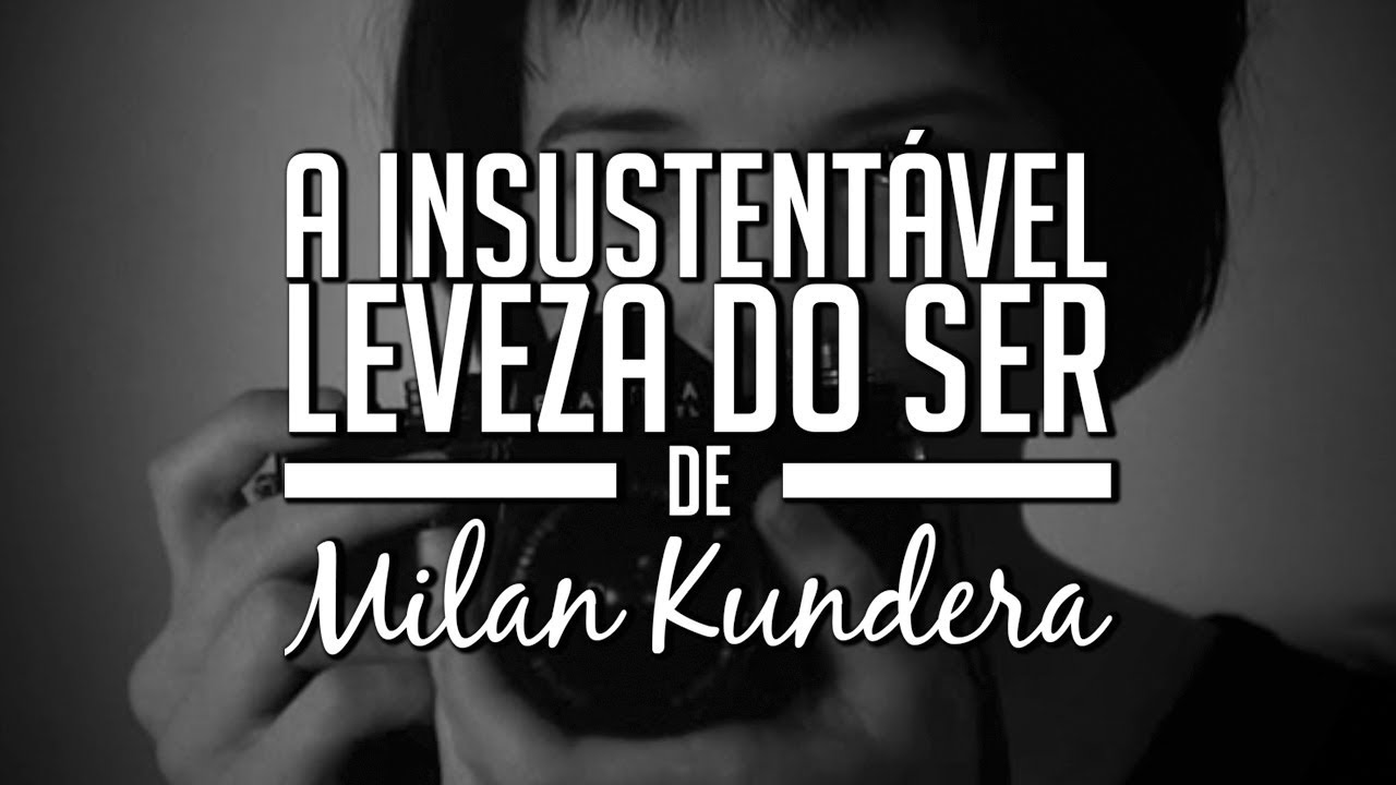 A Insustent vel Leveza Do Ser De Milan Kundera projeto1001livros 