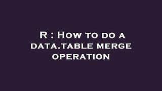 R : How to do a data.table merge operation