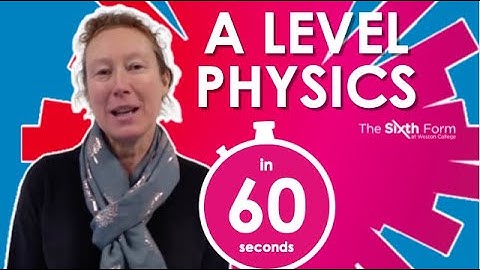 A Level Physics in 60 Seconds | Weston College Sixth Form