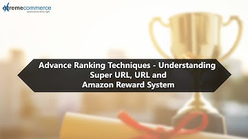 Advance Ranking Techniques - Understanding Super URL, URL and Amazon Reward System. Date: 21-7-2018