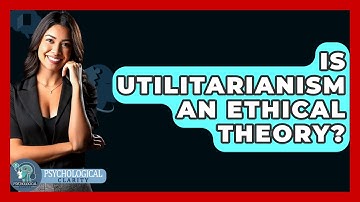 Is Utilitarianism An Ethical Theory? - Philosophy Beyond
