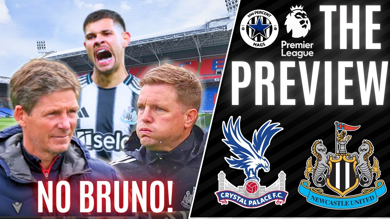 NO BRUNO YET AGAIN! 🤕😓 | CRYSTAL PALACE VS NEWCASTLE UNITED PREVIEW