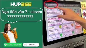 Hướng dẫn nạp tiền tại 7 - eleven khi tham gia cùng Hup365