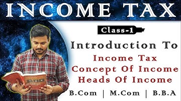 Introduction to Income Tax and Heads of Income | Income Tax | B.com ( Final Year ) | Class 1