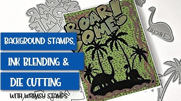 Background Stamps, Ink Blending & Die Cutting