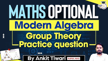 UPSC Maths Optional | Modern Algebra - Group Theory Practice Question for UPSC CSE | StudyIQ IAS