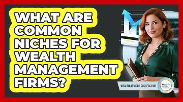 What Are Common Niches For Wealth Management Firms?
