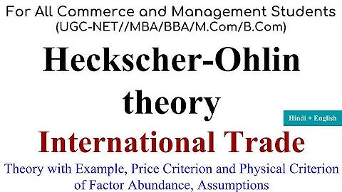 Heckscher Ohlin Theory of International Trade, International Trade theory, modern theory of trade