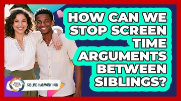 How Can We Stop Screen Time Arguments Between Siblings? - Sibling Harmony Hub