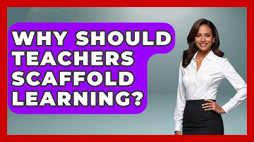 Why Should Teachers Scaffold Learning? - Childhood Education Zone
