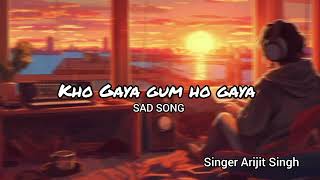 Kho Gaya gum ho gaya Gudaai  best Arijit Singh Song Sad Song Lofi Songs Arijit Singh