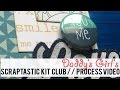 Scraptastic Kit Club // Daddy&#39;s Girl Process Video