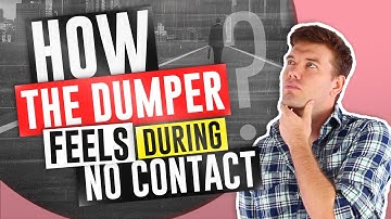 How The Dumper Feels During No Contact