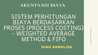 Akuntansi Biaya Sistem Perhitungan Biaya Berdasarkan Proses (Process Costing) - WAG & FIFO