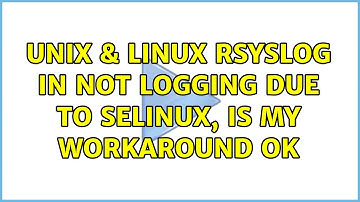 Unix & Linux: Rsyslog in not logging due to Selinux, is my workaround ok