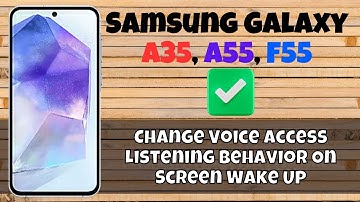 How to Change Voice Access Listening Behavior On Screen Wake Up Samsung Galaxy A35, A55, F55
